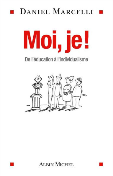 Moi je !: De l éducation à l individualisme