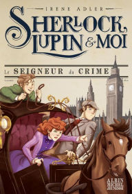 Title: Le Seigneur du crime: Sherlock Lupin & moi - tome 10, Author: Irène Adler