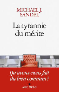 Title: La Tyrannie du mérite: Qu'avons-nous fait du bien commun ? \n, Author: Michael J. Sandel