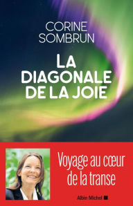 Title: La Diagonale de la joie: Voyage au coeur de la transe, Author: Corine Sombrun