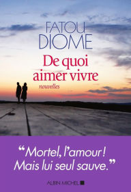 Title: De quoi aimer vivre, Author: Fatou Diome
