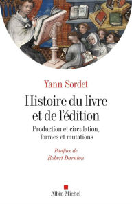 Title: Histoire du livre et de l'édition: Production & circulation formes & mutations, Author: Yann Sordet