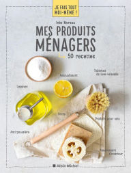 Title: Je fais tout moi-même - Mes produits ménagers, Author: Inès Moreau