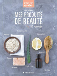 Title: Je fais tout moi-même - Mes produits de beauté, Author: Inès Moreau