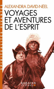 Title: Voyages et aventures de l'esprit, Author: Alexandra David Neel