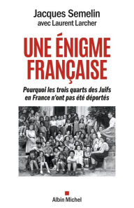 Title: Une énigme française: Pourquoi les trois-quarts des Juifs en France n ont pas été déportés\n, Author: Jacques Semelin