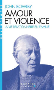 Title: Amour et violence: La vie relationnelle en famille, Author: John Bowlby