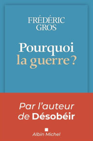 Title: Pourquoi la guerre ?, Author: Frédéric Gros