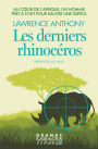 Les Derniers Rhinocéros: Au coeur de l Afrique un homme prêt à tout pour sauver une espèce