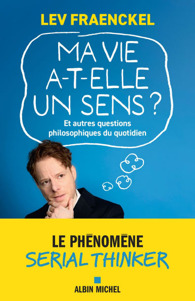 Ma vie a-t-elle un sens ?: Et autres questions philosophiques du quotidien