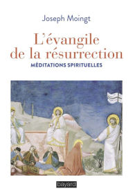 Title: L'évangile de la résurrection, Author: Joseph Moingt