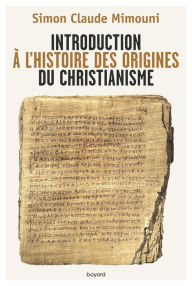 Title: Introduction à l'histoire des origines du christianisme, Author: Simon-Claude Mimouni