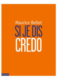 Title: Si je dis Credo, Author: Maurice Bellet