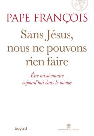 Title: Sans Jésus nous ne pouvons rien faire, Author: Pape François