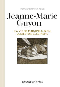 Title: La vie de Mme Guyon écrite par elle-même, Author: SYLVIE ROBIC