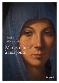 Title: Marie d'hier à nos jours, Author: Michel Wackenheim