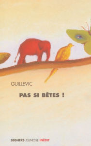 Title: Pas si bêtes !, Author: Guillevic