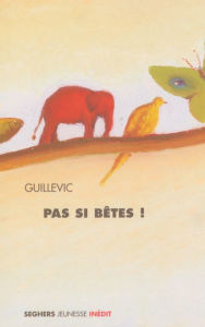 Title: Pas si bêtes, Author: Guillevic
