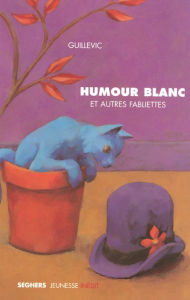 Title: Humour blanc et autres fabliettes, Author: Guillevic