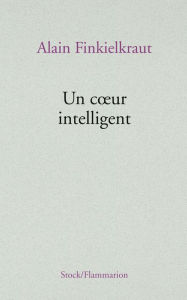 Title: Un coeur intelligent, Author: Alain Finkielkraut
