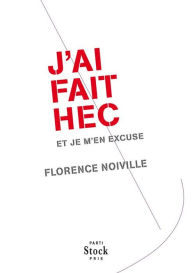 Title: J'ai fait HEC et je m'en excuse, Author: Florence Noiville