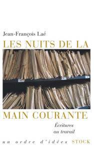 Title: Les nuits de la main courante: Ecritures au travail, Author: Jean-François Laé