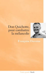Title: Don Quichotte, pour combattre la mélancolie, Author: Françoise Davoine