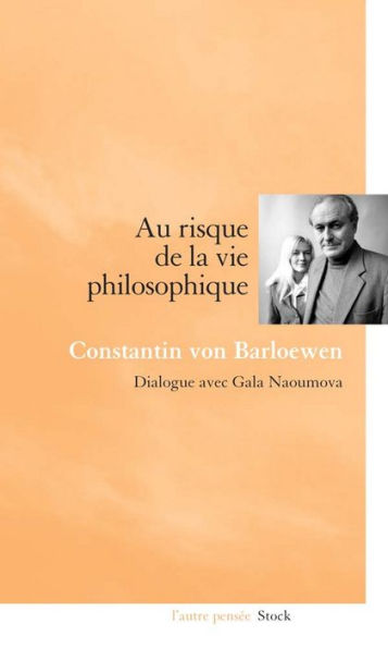 Au risque de la vie philosophique: Dialogue avec Gala Naoumova