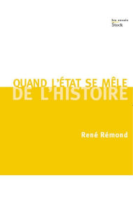 Title: Quand l'Etat se mêle de l'Histoire, Author: René Rémond