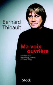 Title: Ma voix ouvrière, Author: Bernard Thibault