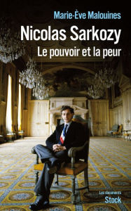 Title: Nicolas Sarkozy: Le pouvoir et la peur, Author: Marie-Eve Malouines