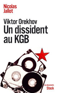 Title: Viktor Orekhov: Un dissident au KGB, Author: Nicolas Jallot