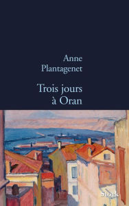 Title: Trois jours à Oran, Author: Anne Plantagenet