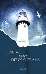 Title: Une vie entre deux océans (The Light Between Oceans), Author: M. L. Stedman