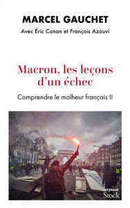 Title: Macron, les leçons d'un échec: Comprendre le malheur français II, Author: Marcel Gauchet