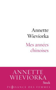 Title: Mes années chinoises, Author: Annette Wieviorka