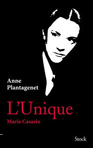 Title: L'Unique. Maria Casarès, Author: Anne Plantagenet