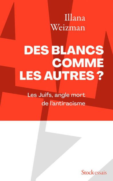 Des Blancs Comme Les Autres Les Juifs Angle Mort De L Antiracisme