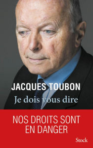 Title: Je dois vous dire: Nos droits sont en danger, Author: Jacques Toubon