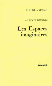 Title: Le temps immobileT02: Les Espaces imaginaires, Author: Claude Mauriac