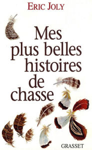 Title: Mes plus belles histoires de chasse, Author: Eric Joly