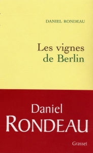 Title: Les vignes de Berlin, Author: Daniel Rondeau