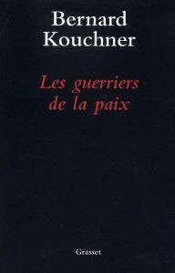 Title: Les guerriers de la paix, Author: Bernard Kouchner
