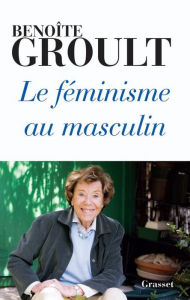 Title: Le féminisme au masculin, Author: Benoîte Groult