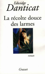 Title: La récolte douce des larmes, Author: Edwidge Danticat