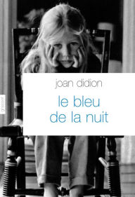 Title: Le bleu de la nuit (Blue Nights), Author: Joan Didion