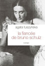 La fiancée de Bruno Schulz: roman traduit du polonais par Isabelle Jannès-Kalinowski