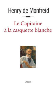 Title: Le capitaine à la casquette blanche, Author: Henry de Monfreid