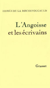 Title: L'angoisse et les écrivains, Author: Edmée de La Rochefoucauld