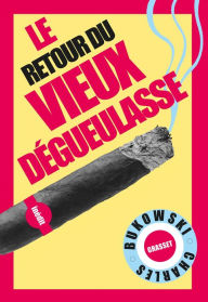 Title: Le retour du Vieux dégueulasse: Traduit de l'anglais (Etats-Unis) par Alexandre et Gérard Guégan, Author: Charles Bukowski